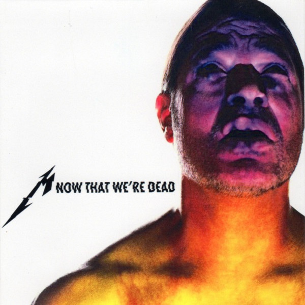 Metallica - Now That We're Dead [Single]
